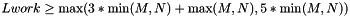 $ Lwork \geq \mbox{max}(3 * \mbox{min}(M,N) + \mbox{max}(M,N), 5 * \mbox{min}(M,N)) $