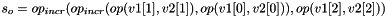 $s_o = op_{incr}(op_{incr}(op(v1[1], v2[1]), op(v1[0], v2[0])), op(v1[2], v2[2]))$